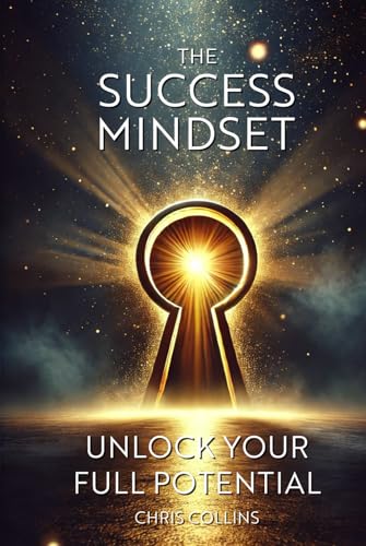 The Success Mindset: Unlock Your Full Potential von Independently published