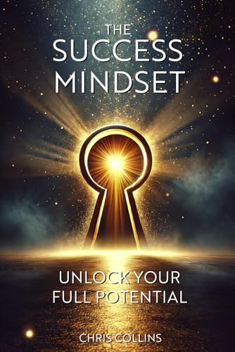The Success Mindset: Unlock Your Full Potential von Independently published