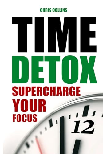 Time Detox: Supercharge Your Focus von Independently published