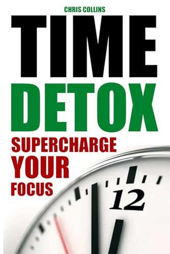 Time Detox: Supercharge Your Focus von Independently published