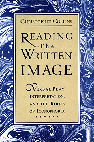 Reading the Written Image: Verbal Play Interpretation, and the Roots of Iconophobia von Penn State University Press