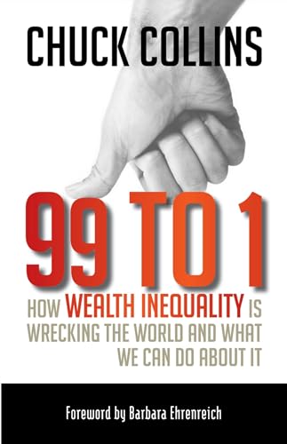 99 to 1: How Wealth Inequality Is Wrecking the World and What We Can Do about It von Berrett-Koehler