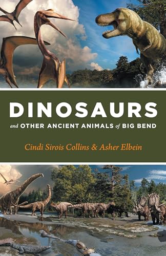 Dinosaurs and Other Ancient Animals of Big Bend (The Corrie Herring Hooks Series) von University of Texas Press