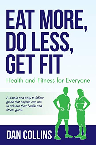 Eat More, Do Less, Get Fit: Health and Fitness for Everyone von Palmetto Publishing Group