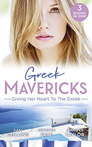 Greek Mavericks: Giving Her Heart To The Greek: The Secret Beneath the Veil / the Greek's Ready-Made Wife / the Greek Doctor's Secret Son