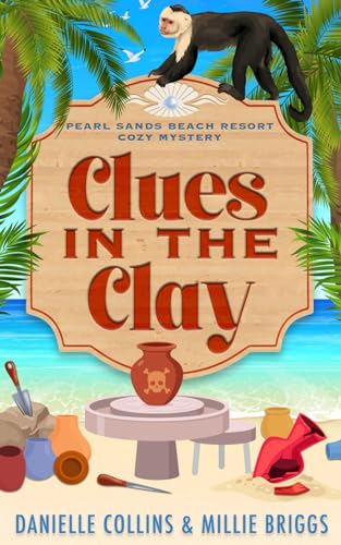 Clues in the Clay (Pearl Sands Beach Resort Cozy Mystery, Band 2) von Independently published