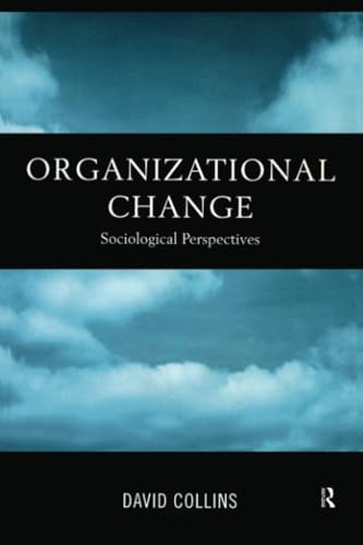 Organisational Change: Sociological Perspectives Organisational Change: Sociological Perspectives von Routledge