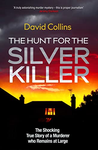 The Hunt for the Silver Killer: The Shocking True Story of a Murderer who Remains at Large