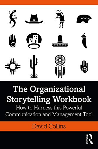 The Organizational Storytelling Workbook: How to Harness this Powerful Communication and Management Tool The Organizational Storytelling Workbook: How to Harness this Powerful Communication and Management Tool