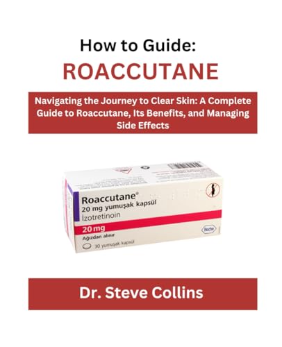 How to Guide: ROACCUTANE: Navigating the Journey to Clear Skin: A Complete Guide to Roaccutane, Its Benefits, and Managing Side Effects