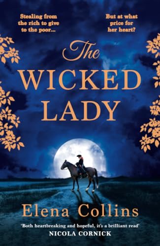 The Wicked Lady: The utterly spellbinding novel from Elena Collins, based on the TRUE STORY of a female highwayman von Boldwood Books