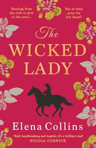 The Wicked Lady: The BRAND NEW utterly spellbinding novel from Elena Collins, based on the TRUE STORY of a female highwayman for 2024 The Wicked Lady: The BRAND NEW utterly spellbinding novel from Elena Collins, based on the TRUE STORY of a female highwayman for 2024