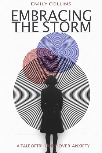 Embracing the Storm: A Tale of Triumph Over Anxiety von Independently published