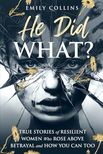 He Did What?: True Stories of Resilient Women Who Rose Above Betrayal and How You Can Too von Dream Publishing House