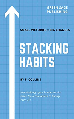 Stacking Habits: How Building Upon Smaller Habits Gives You a Foundation to Change Your Life