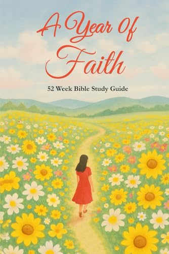 A Year of Faith: 52 Week Bible Study for Women & Men Featuring Weekly Readings and Reflections von Independently published