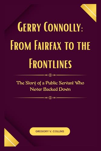 Gerry Connolly: From Fairfax to the Frontlines: The Story of a Public Servant Who Never Backed Down von Independently published