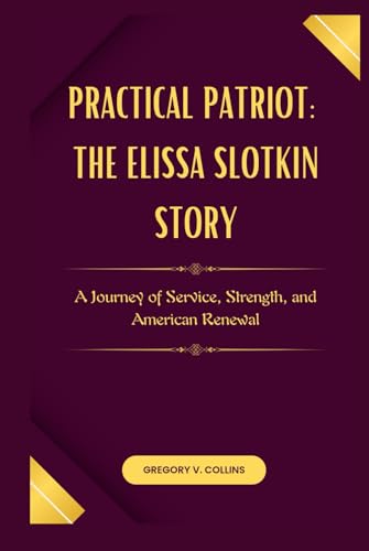 Practical Patriot: The Elissa Slotkin Story: A Journey of Service, Strength, and American Renewal von Independently published