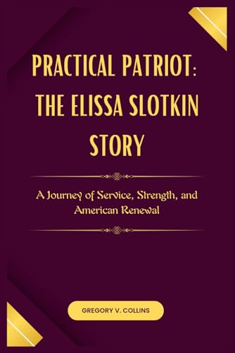 Practical Patriot: The Elissa Slotkin Story: A Journey of Service, Strength, and American Renewal von Independently published