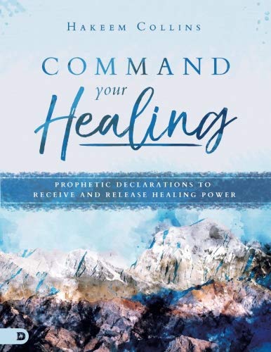 Command Your Healing (Large Print Edition): Prophetic Declarations to Receive and Release Healing Power