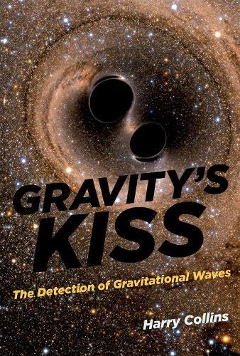 Gravity's Kiss: The Detection of Gravitational Waves (The MIT Press)