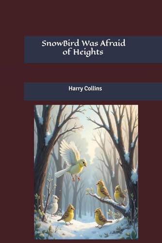 Snow Bird Was Afraid of Heights (The Collins Kids) von Independently published