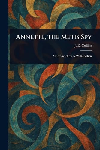 Annette, the Metis Spy von Anson Street Press