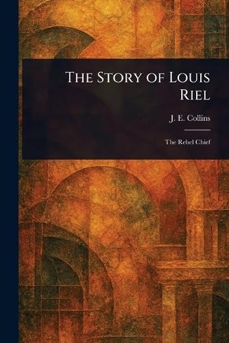 The Story of Louis Riel von Anson Street Press