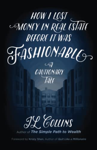 How I Lost Money in Real Estate Before It Was Fashionable: A Cautionary Tale von JL Collins