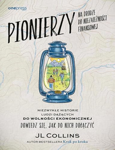 Pionierzy na drodze do niezależności finansowej.: Niezwykłe historie ludzi dążących do wolności ekonomicznej. Dowiedz się, jak do nich dołączyć von onepress