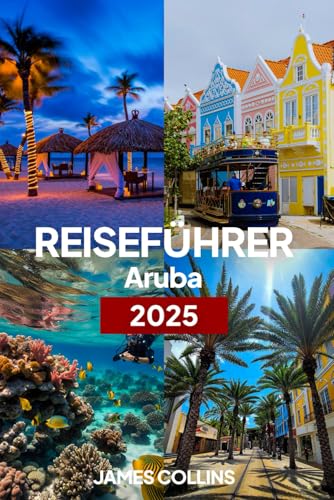 Aruba Reiseführer 2025: Aruba:Ihr Tor zum Paradies und unvergesslichen Abenteuern Aruba Reiseführer 2025: Aruba:Ihr Tor zum Paradies und unvergesslichen Abenteuern von Independently published