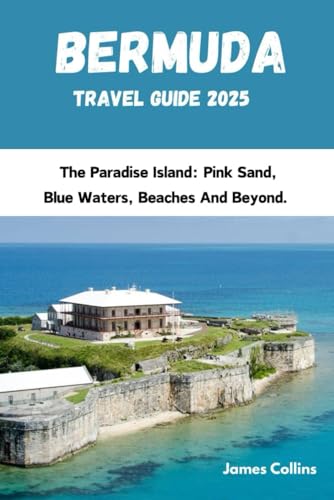 BERMUDA TRAVEL GUIDE 2024: The Paradise Island: Pink Sand, Blue Waters, Beaches And Beyond BERMUDA TRAVEL GUIDE 2024: The Paradise Island: Pink Sand, Blue Waters, Beaches And Beyond von Independently published