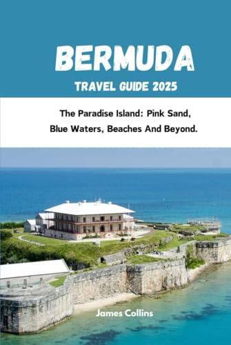 BERMUDA TRAVEL GUIDE 2024: The Paradise Island: Pink Sand, Blue Waters, Beaches And Beyond BERMUDA TRAVEL GUIDE 2024: The Paradise Island: Pink Sand, Blue Waters, Beaches And Beyond von Independently published