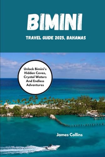 BIMINI TRAVEL GUIDE 2025, BAHAMAS: Unlock Bimini's Hidden Coves, Crystal Waters And Endless Adventures BIMINI TRAVEL GUIDE 2025, BAHAMAS: Unlock Bimini's Hidden Coves, Crystal Waters And Endless Adventures von Independently published