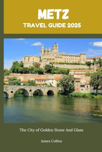 METZ TRAVEL GUIDE 2025: The City of Golden Stone And Glass METZ TRAVEL GUIDE 2025: The City of Golden Stone And Glass von Independently published