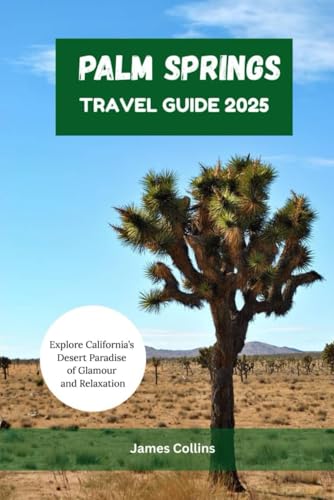 PALM SPRINGS TRAVEL GUIDE 2025: Explore California’s Desert Paradise of Glamour and Relaxation PALM SPRINGS TRAVEL GUIDE 2025: Explore California’s Desert Paradise of Glamour and Relaxation von Independently published