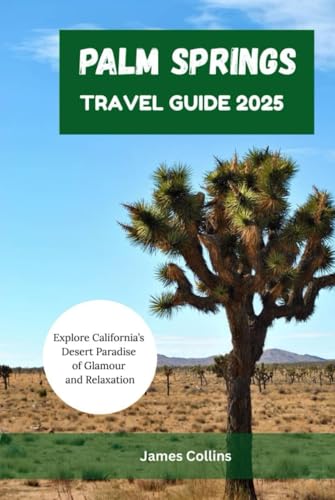 PALM SPRINGS TRAVEL GUIDE 2025: Explore California’s Desert Paradise of Glamour and Relaxation PALM SPRINGS TRAVEL GUIDE 2025: Explore California’s Desert Paradise of Glamour and Relaxation von Independently published