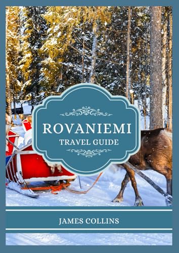 ROVANIEMI TRAVEL GUIDE 2025: Discover the magic of Lapland and adventures in Santa Claus’ hometown. ROVANIEMI TRAVEL GUIDE 2025: Discover the magic of Lapland and adventures in Santa Claus’ hometown. von Independently published