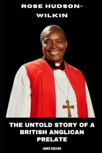 Rose Hudson-Wilkin: The Untold Story of a British Anglican Prelate Rose Hudson-Wilkin: The Untold Story of a British Anglican Prelate von Independently published