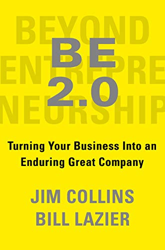 Beyond Entrepreneurship 2.0: Turning Your Business into an Enduring Great Company Beyond Entrepreneurship 2.0: Turning Your Business into an Enduring Great Company