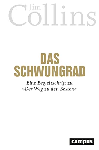Das Schwungrad: Eine Begleitschrift zu »Der Weg zu den Besten« von Campus Verlag GmbH
