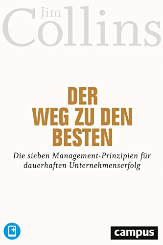 Der Weg zu den Besten: Die sieben Management-Prinzipien für dauerhaften Unternehmenserfolg von Campus Verlag GmbH