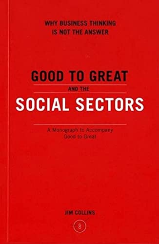 Good To Great And The Social Sectors: A Monograph to Accompany Good to Great (Good to Great, 3)