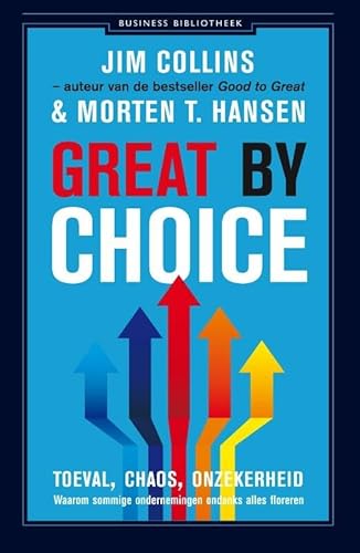 Great by choice: toeval, chaos, onzekerheid : waarom sommige ondernemingen ondanks alles floreren (Business bibliotheek)