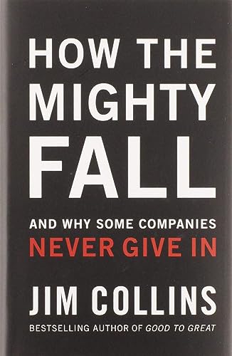 How The Mighty Fall: And Why Some Companies Never Give In (Good to Great, 4, Band 4)