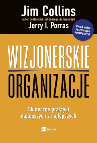 Wizjonerskie organizacje: Skuteczne praktyki najlepszych z najlepszych von MT Biznes