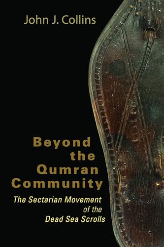Beyond the Qumran Community: The Sectarian Movement of the Dead Sea Scrolls