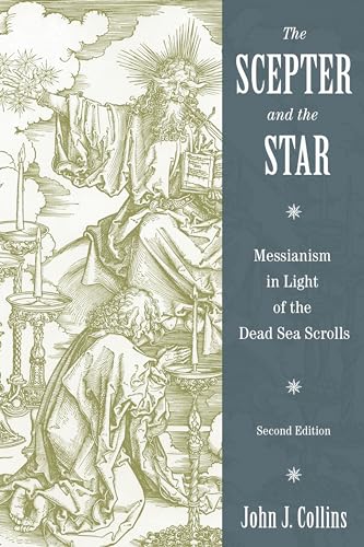 The Scepter and the Star: Messianism in Light of the Dead Sea Scrolls, Second Edition The Scepter and the Star: Messianism in Light of the Dead Sea Scrolls, Second Edition