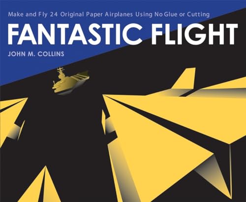 Fantastic Flight: Make and Fly 24 Original Paper Airplanes Using No Glue or Cutting von Ten Speed Press