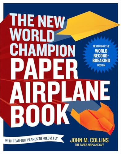 The New World Champion Paper Airplane Book: Featuring the World Record-Breaking Design, with Tear-Out Planes to Fold and Fly